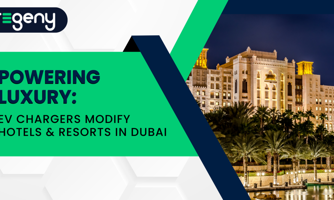 Powering Luxury: EV Chargers Modify Hotels & Resorts in Dubai