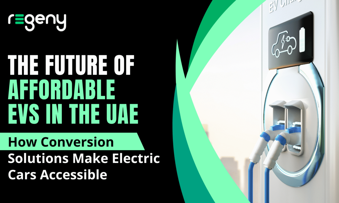 The Future of Affordable EVs in the UAE: How Conversion Solutions Make Electric Cars Accessible